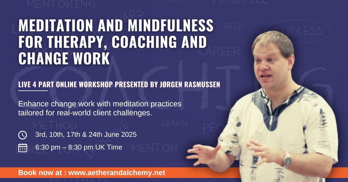 Meditation and Mindfulness For Therapy, Coaching, and Changework